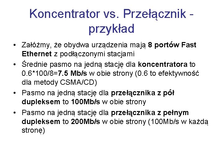 Koncentrator vs. Przełącznik przykład • Załóżmy, że obydwa urządzenia mają 8 portów Fast Ethernet