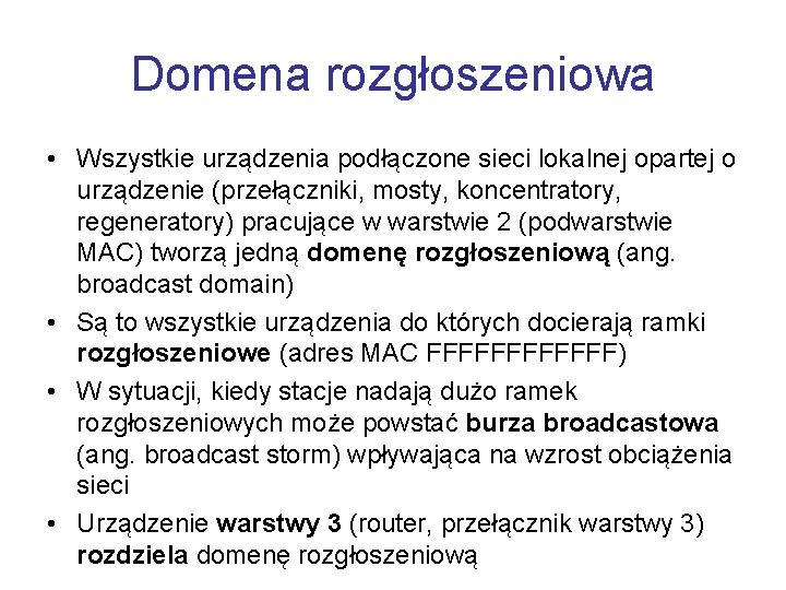 Domena rozgłoszeniowa • Wszystkie urządzenia podłączone sieci lokalnej opartej o urządzenie (przełączniki, mosty, koncentratory,