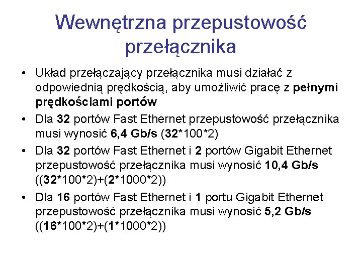 Wewnętrzna przepustowość przełącznika • Układ przełączający przełącznika musi działać z odpowiednią prędkością, aby umożliwić
