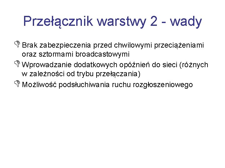 Przełącznik warstwy 2 - wady D Brak zabezpieczenia przed chwilowymi przeciążeniami oraz sztormami broadcastowymi