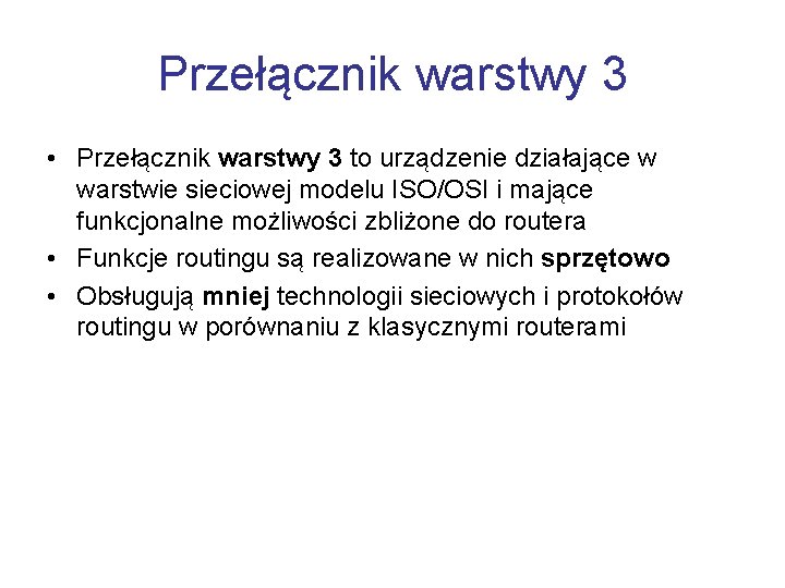 Przełącznik warstwy 3 • Przełącznik warstwy 3 to urządzenie działające w warstwie sieciowej modelu