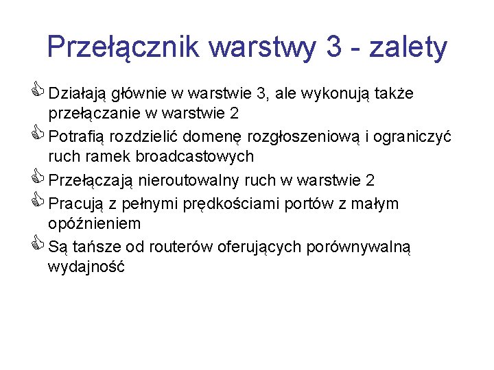 Przełącznik warstwy 3 - zalety C Działają głównie w warstwie 3, ale wykonują także