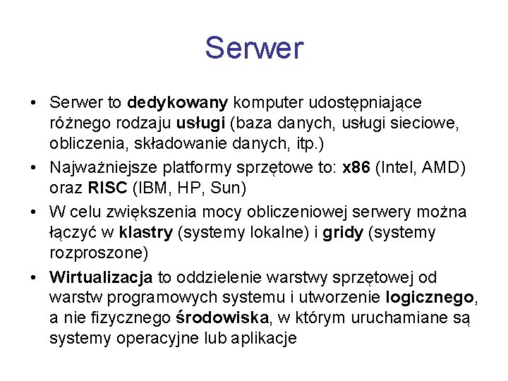 Serwer • Serwer to dedykowany komputer udostępniające różnego rodzaju usługi (baza danych, usługi sieciowe,