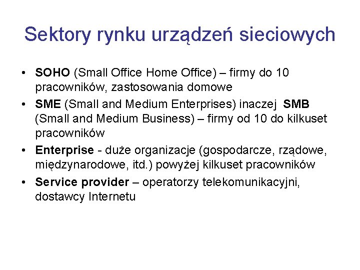 Sektory rynku urządzeń sieciowych • SOHO (Small Office Home Office) – firmy do 10