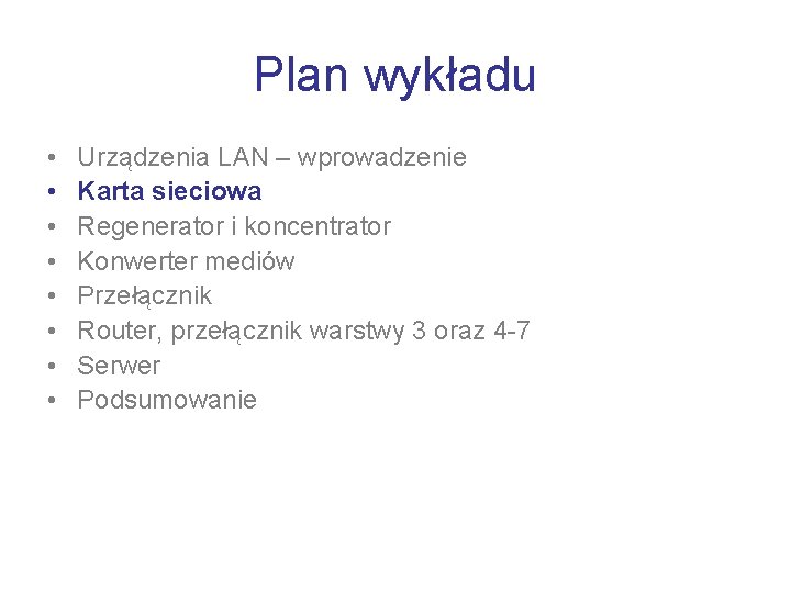Plan wykładu • • Urządzenia LAN – wprowadzenie Karta sieciowa Regenerator i koncentrator Konwerter