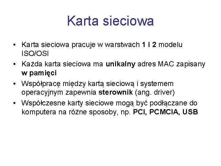 Karta sieciowa • Karta sieciowa pracuje w warstwach 1 i 2 modelu ISO/OSI •