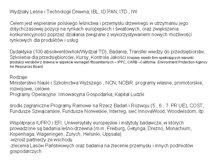 Wydziały Leśne i Technologii Drewna, IBL, ID PAN, ITD. , IW Celem jest wspieranie