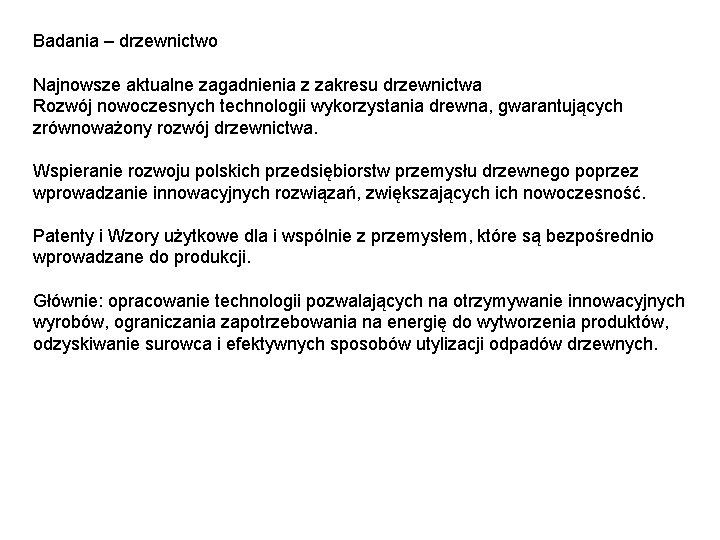 Badania – drzewnictwo Najnowsze aktualne zagadnienia z zakresu drzewnictwa Rozwój nowoczesnych technologii wykorzystania drewna,