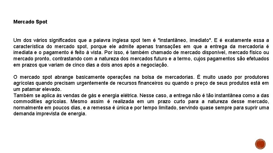 Mercado Spot Um dos vários significados que a palavra inglesa spot tem é "instantâneo,