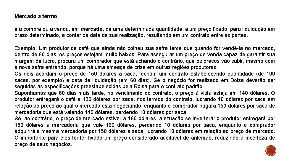 Mercado a termo é a compra ou a venda, em mercado, de uma determinada