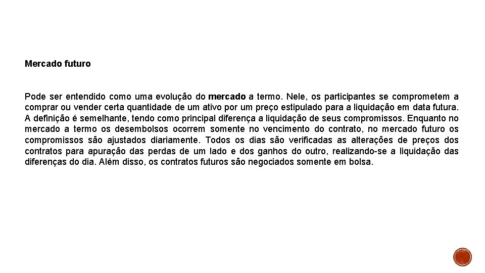 Mercado futuro Pode ser entendido como uma evolução do mercado a termo. Nele, os