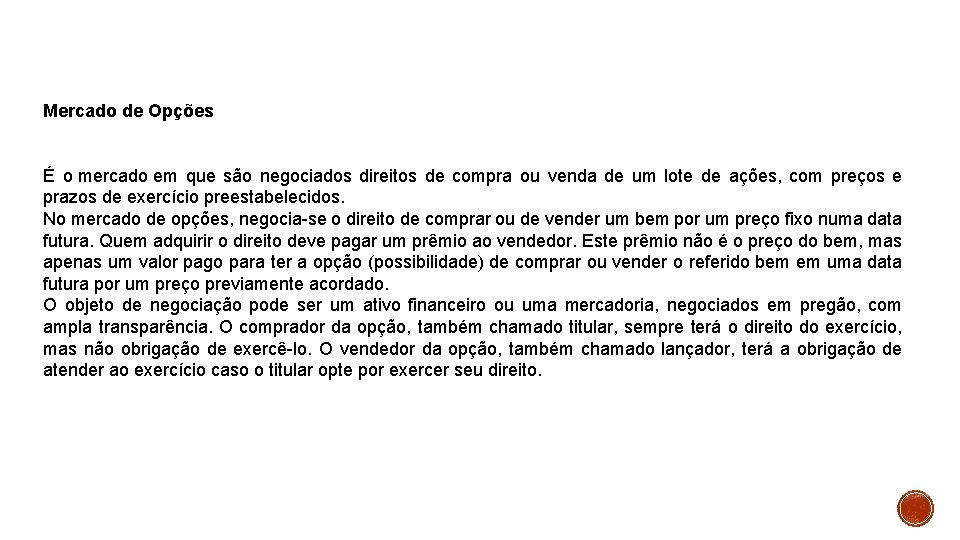 Mercado de Opções É o mercado em que são negociados direitos de compra ou