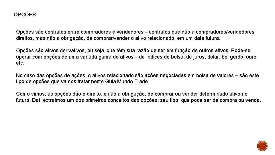 OPÇÕES Opções são contratos entre compradores e vendedores – contratos que dão a compradores/vendedores