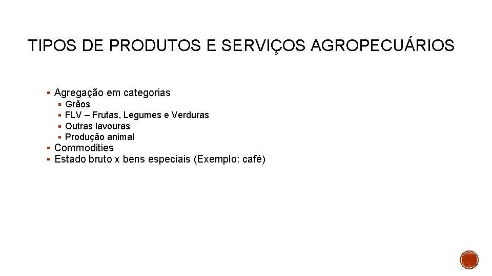 TIPOS DE PRODUTOS E SERVIÇOS AGROPECUÁRIOS Agregação em categorias Grãos FLV – Frutas, Legumes