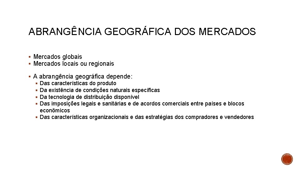 ABRANGÊNCIA GEOGRÁFICA DOS MERCADOS Mercados globais Mercados locais ou regionais A abrangência geográfica depende: