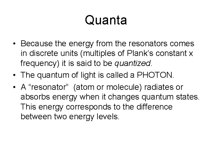 Quanta • Because the energy from the resonators comes in discrete units (multiples of