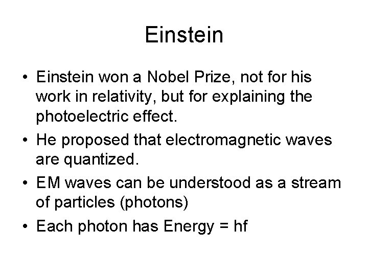 Einstein • Einstein won a Nobel Prize, not for his work in relativity, but
