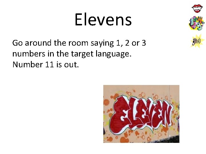Elevens Go around the room saying 1, 2 or 3 numbers in the target