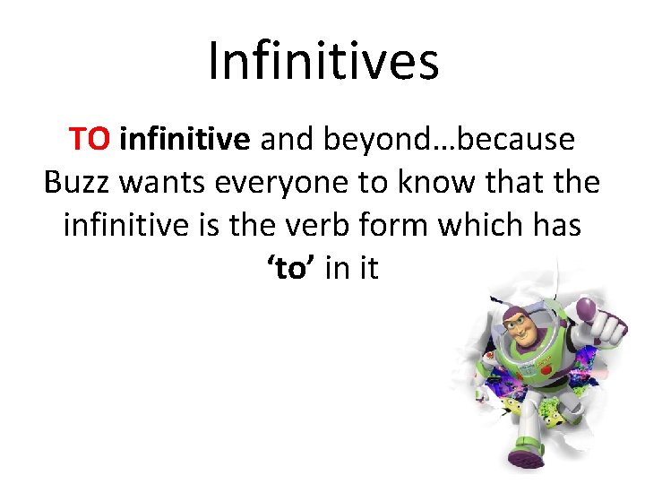 Infinitives TO infinitive and beyond…because Buzz wants everyone to know that the infinitive is