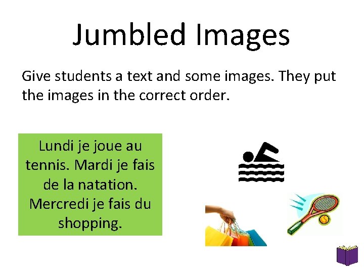 Jumbled Images Give students a text and some images. They put the images in