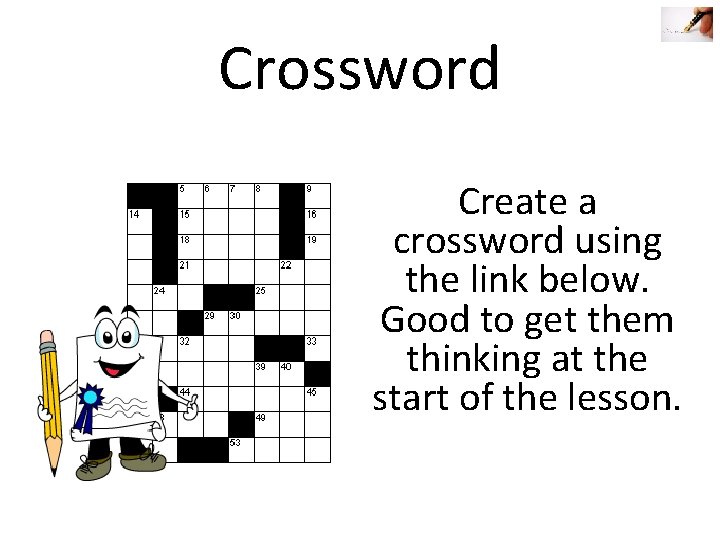 Crossword Create a crossword using the link below. Good to get them thinking at