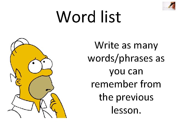 Word list Write as many words/phrases as you can remember from the previous lesson.