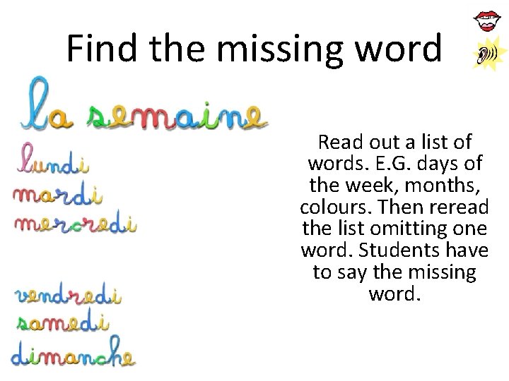 Find the missing word Read out a list of words. E. G. days of