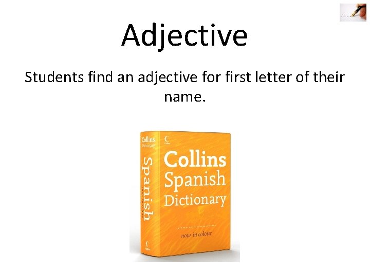 Adjective Students find an adjective for first letter of their name. 