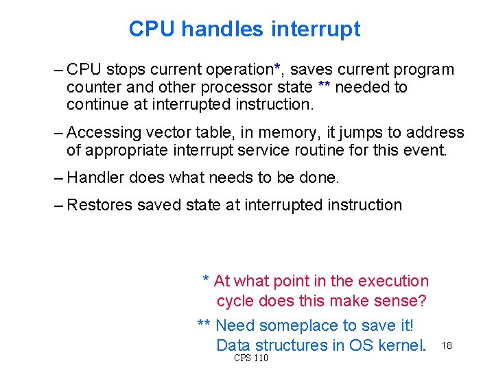 CPU handles interrupt – CPU stops current operation*, saves current program counter and other