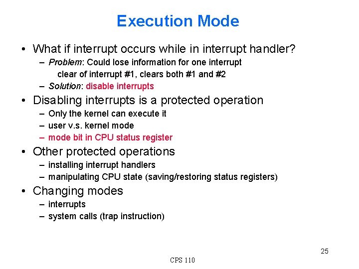 Execution Mode • What if interrupt occurs while in interrupt handler? – Problem: Could