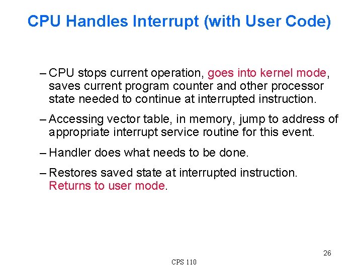 CPU Handles Interrupt (with User Code) – CPU stops current operation, goes into kernel