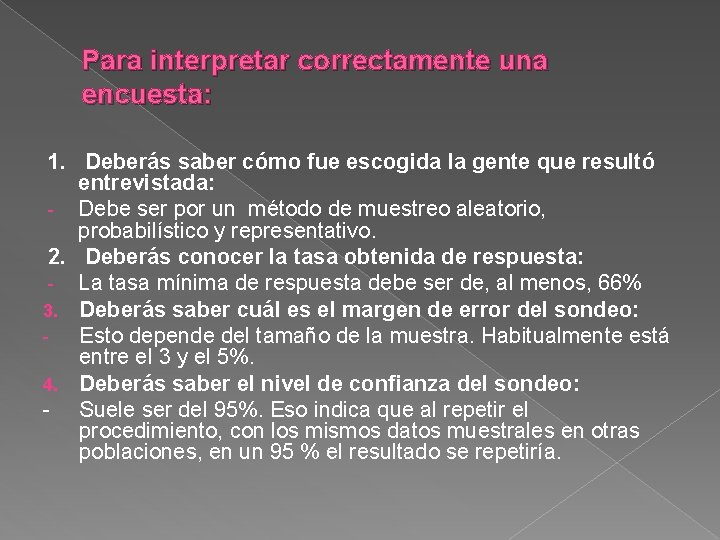 Para interpretar correctamente una encuesta: 1. Deberás saber cómo fue escogida la gente que