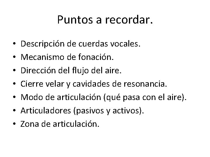 Puntos a recordar. • • Descripción de cuerdas vocales. Mecanismo de fonación. Dirección del