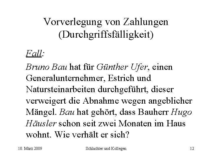 Vorverlegung von Zahlungen (Durchgriffsfälligkeit) Fall: Bruno Bau hat für Günther Ufer, einen Generalunternehmer, Estrich