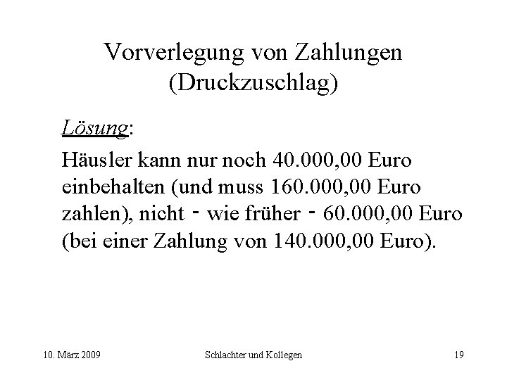 Vorverlegung von Zahlungen (Druckzuschlag) Lösung: Häusler kann nur noch 40. 000, 00 Euro einbehalten