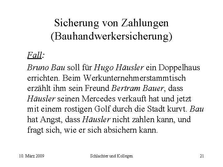 Sicherung von Zahlungen (Bauhandwerkersicherung) Fall: Bruno Bau soll für Hugo Häusler ein Doppelhaus errichten.