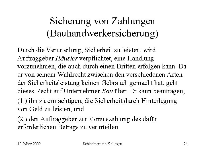 Sicherung von Zahlungen (Bauhandwerkersicherung) Durch die Verurteilung, Sicherheit zu leisten, wird Auftraggeber Häusler verpflichtet,