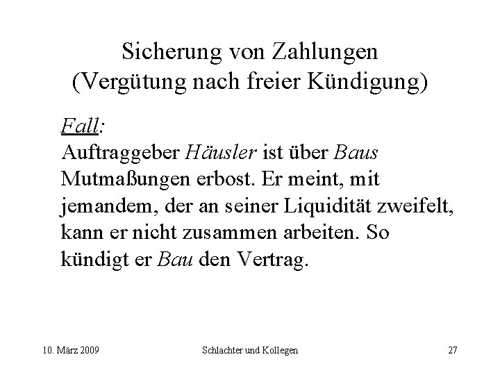 Sicherung von Zahlungen (Vergütung nach freier Kündigung) Fall: Auftraggeber Häusler ist über Baus Mutmaßungen