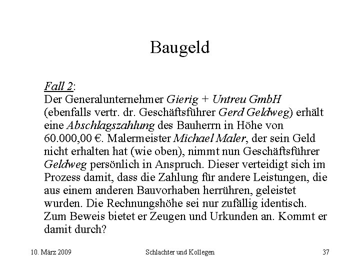 Baugeld Fall 2: Der Generalunternehmer Gierig + Untreu Gmb. H (ebenfalls vertr. dr. Geschäftsführer