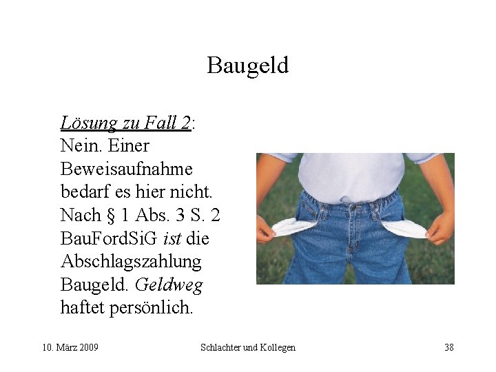 Baugeld Lösung zu Fall 2: Nein. Einer Beweisaufnahme bedarf es hier nicht. Nach §