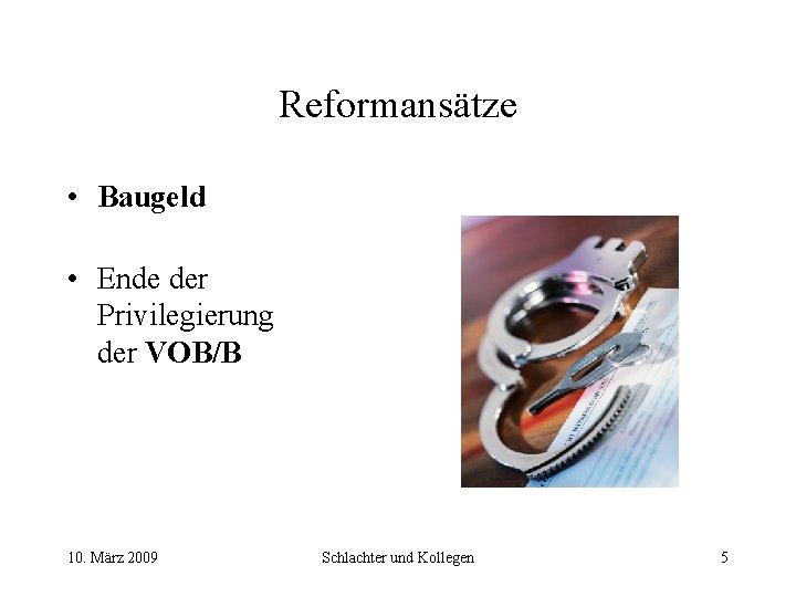 Reformansätze • Baugeld • Ende der Privilegierung der VOB/B 10. März 2009 Schlachter und