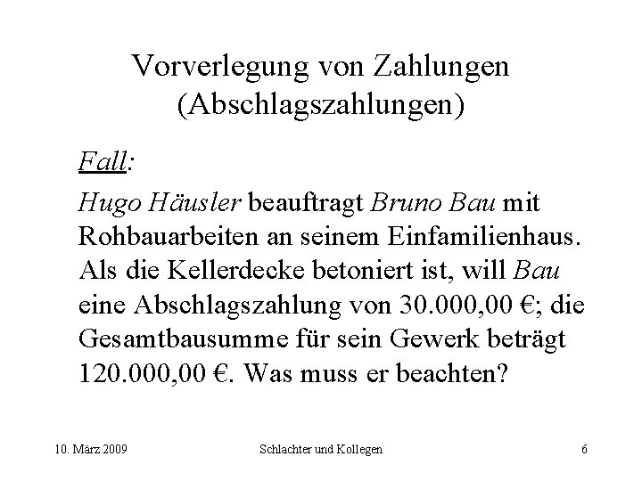 Vorverlegung von Zahlungen (Abschlagszahlungen) Fall: Hugo Häusler beauftragt Bruno Bau mit Rohbauarbeiten an seinem