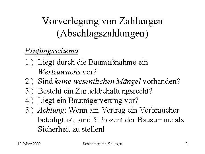 Vorverlegung von Zahlungen (Abschlagszahlungen) Prüfungsschema: 1. ) Liegt durch die Baumaßnahme ein Wertzuwachs vor?