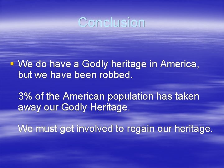 Conclusion § We do have a Godly heritage in America, but we have been