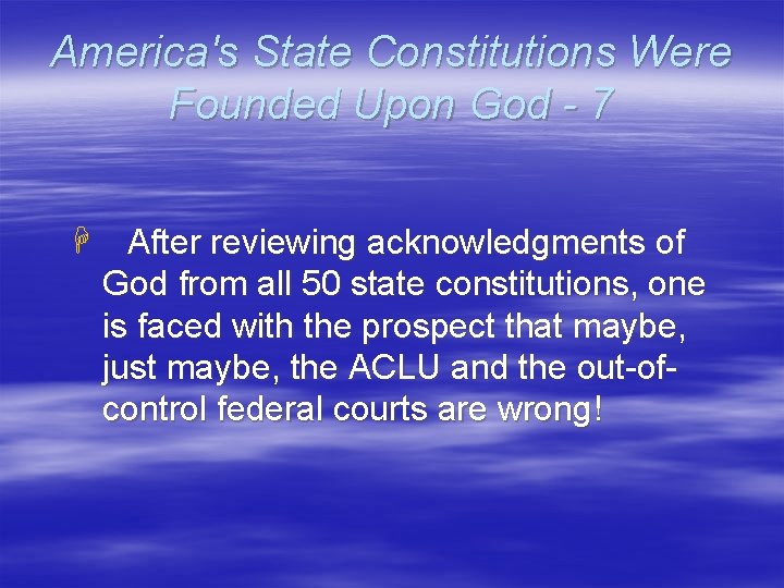 America's State Constitutions Were Founded Upon God - 7 H After reviewing acknowledgments of