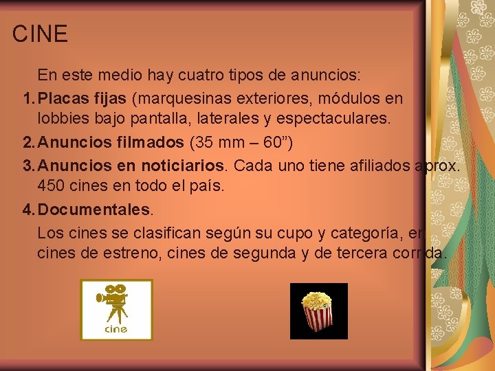 CINE En este medio hay cuatro tipos de anuncios: 1. Placas fijas (marquesinas exteriores,