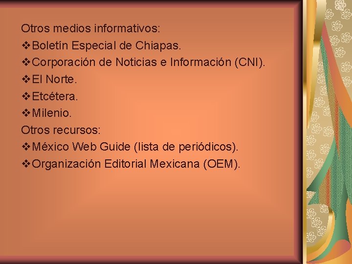 Otros medios informativos: v. Boletín Especial de Chiapas. v. Corporación de Noticias e Información