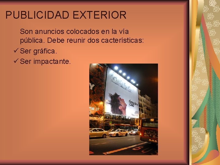 PUBLICIDAD EXTERIOR Son anuncios colocados en la vía pública. Debe reunir dos cacterísticas: ü