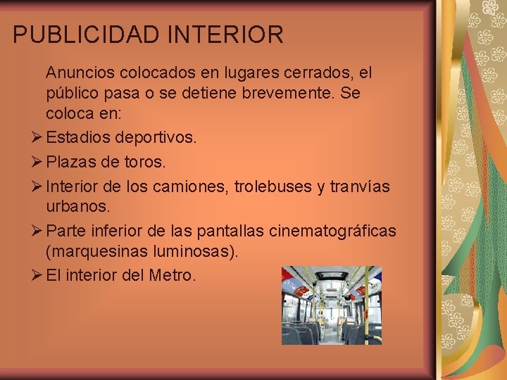 PUBLICIDAD INTERIOR Anuncios colocados en lugares cerrados, el público pasa o se detiene brevemente.