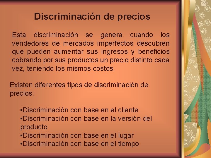 Discriminación de precios Esta discriminación se genera cuando los vendedores de mercados imperfectos descubren